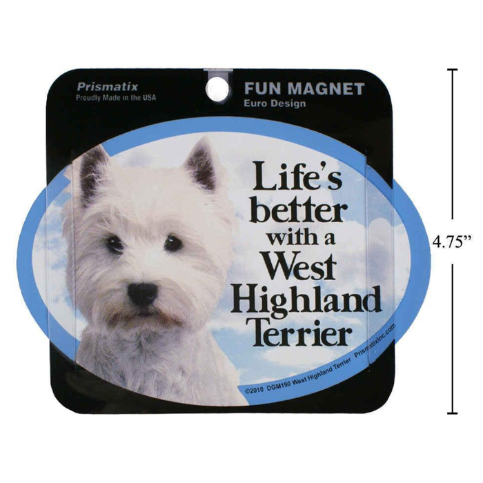 Fun magnet with a West Highland Terrier and text 'Life's better with a West Highland Terrier' on a white background.