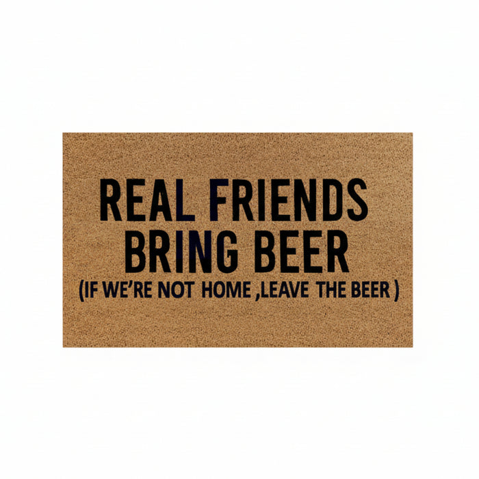 Doormat with humorous text 'Real friends bring beer (if we're not home, leave the beer)' on a brown background